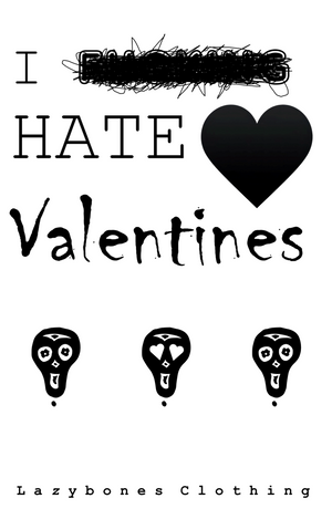 The words I hate valentines with a big black heart. Beneath this are three lazybones clothing skulls, the middle one has hearts for eyes. At the bottom it says Lazybones Clothing. The text and images are in black, this is the file that is printed onto the garments..