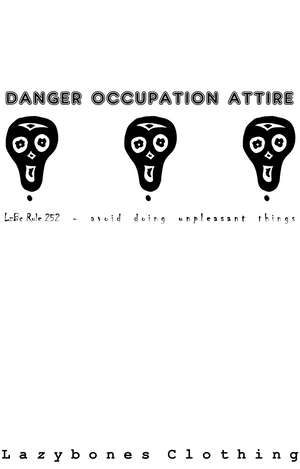 The top line of this T-shirt says, Danger Occupation Attire. Below it are three skulls, at the bottom of the T-shirt it says Lazybones Clothing. The text and artwork are black.